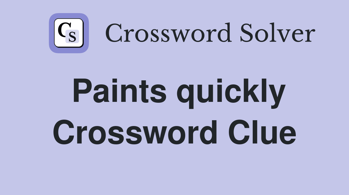Paints quickly Crossword Clue