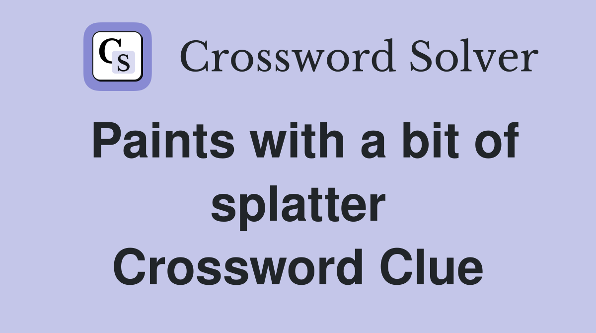 Paints with a bit of splatter Crossword Clue