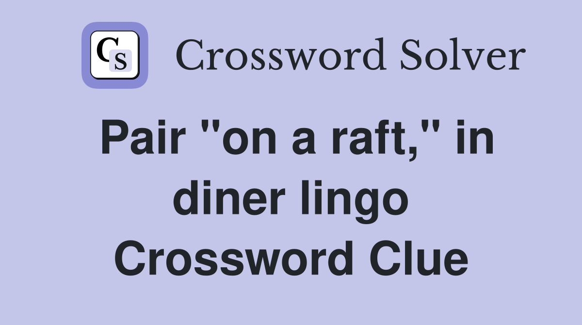 Pair "on a raft," in diner lingo Crossword Clue