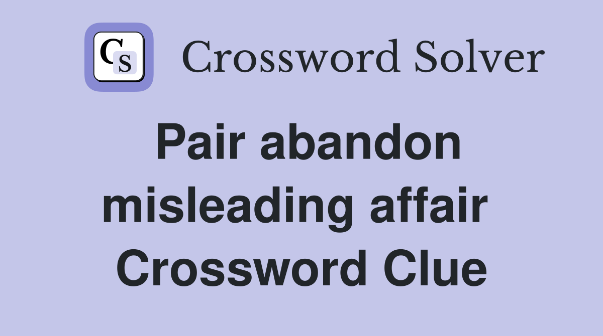 Pair abandon misleading affair  Crossword Clue