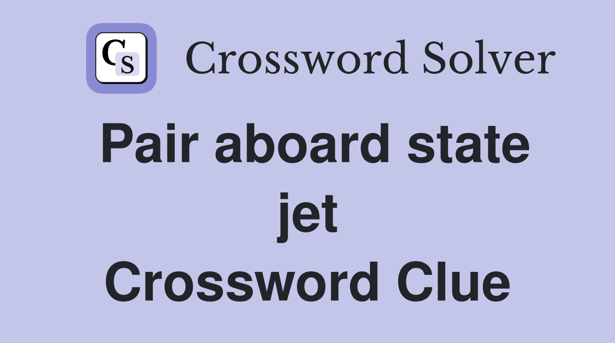 Pair aboard state jet Crossword Clue