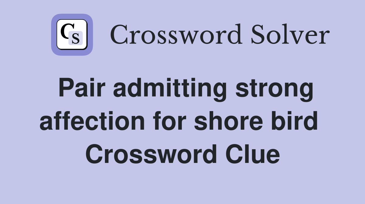 Pair admitting strong affection for shore bird  Crossword Clue