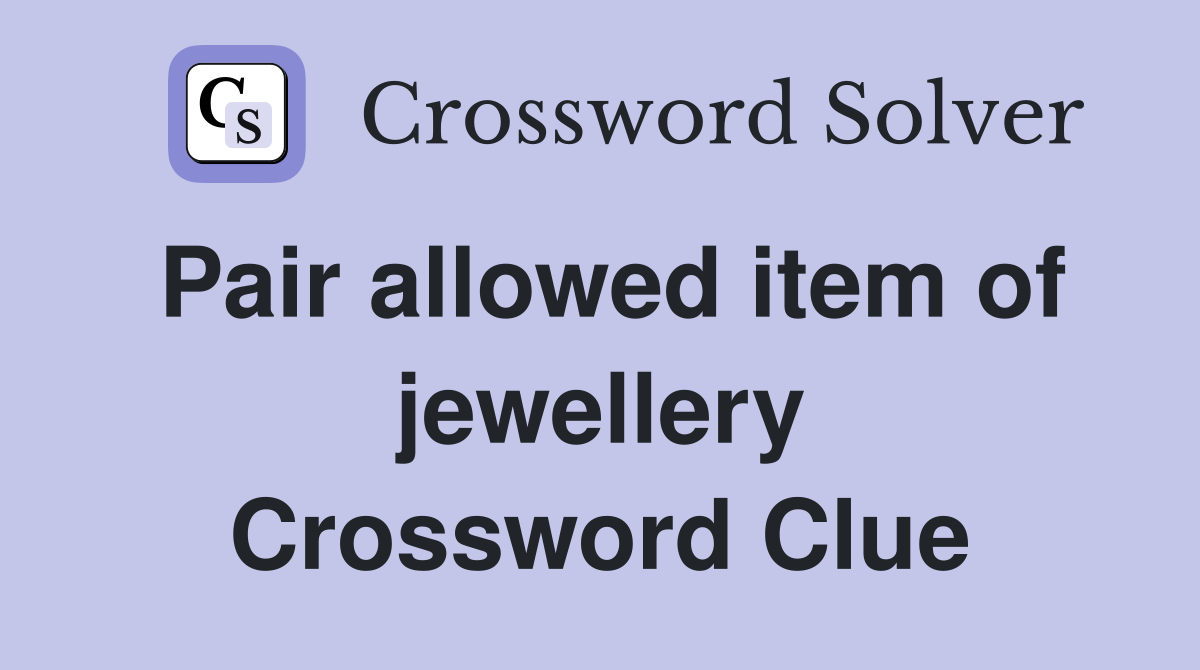 Pair allowed item of jewellery Crossword Clue