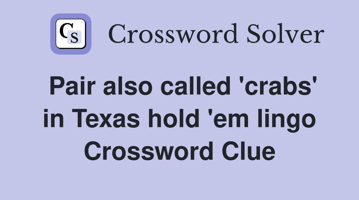 Pair also called 'crabs' in Texas hold 'em lingo Crossword Clue