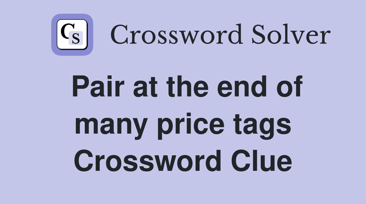 Pair at the end of many price tags Crossword Clue