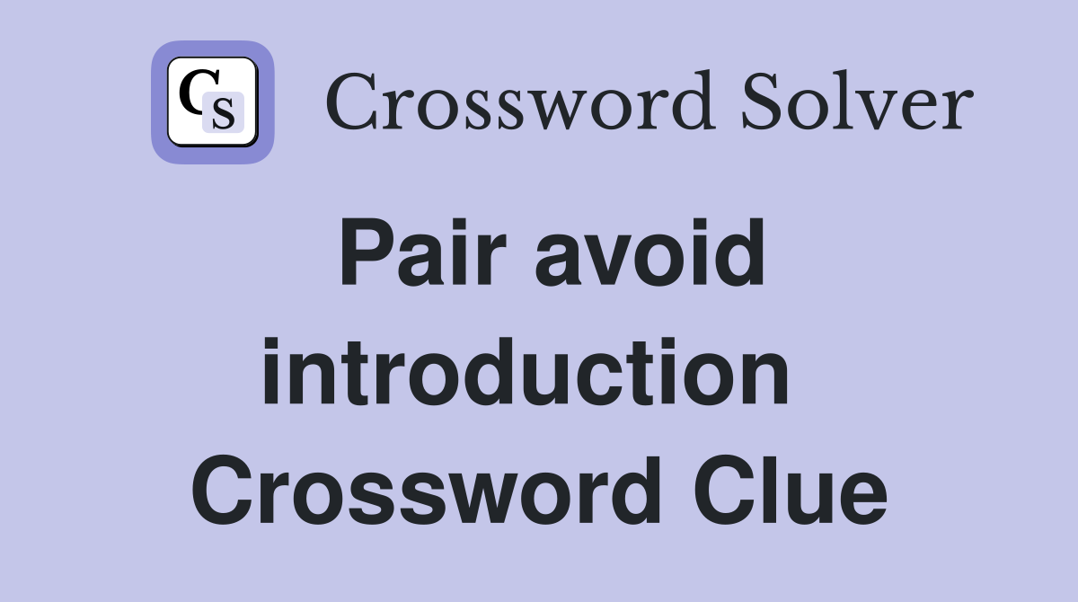 Pair avoid introduction  Crossword Clue