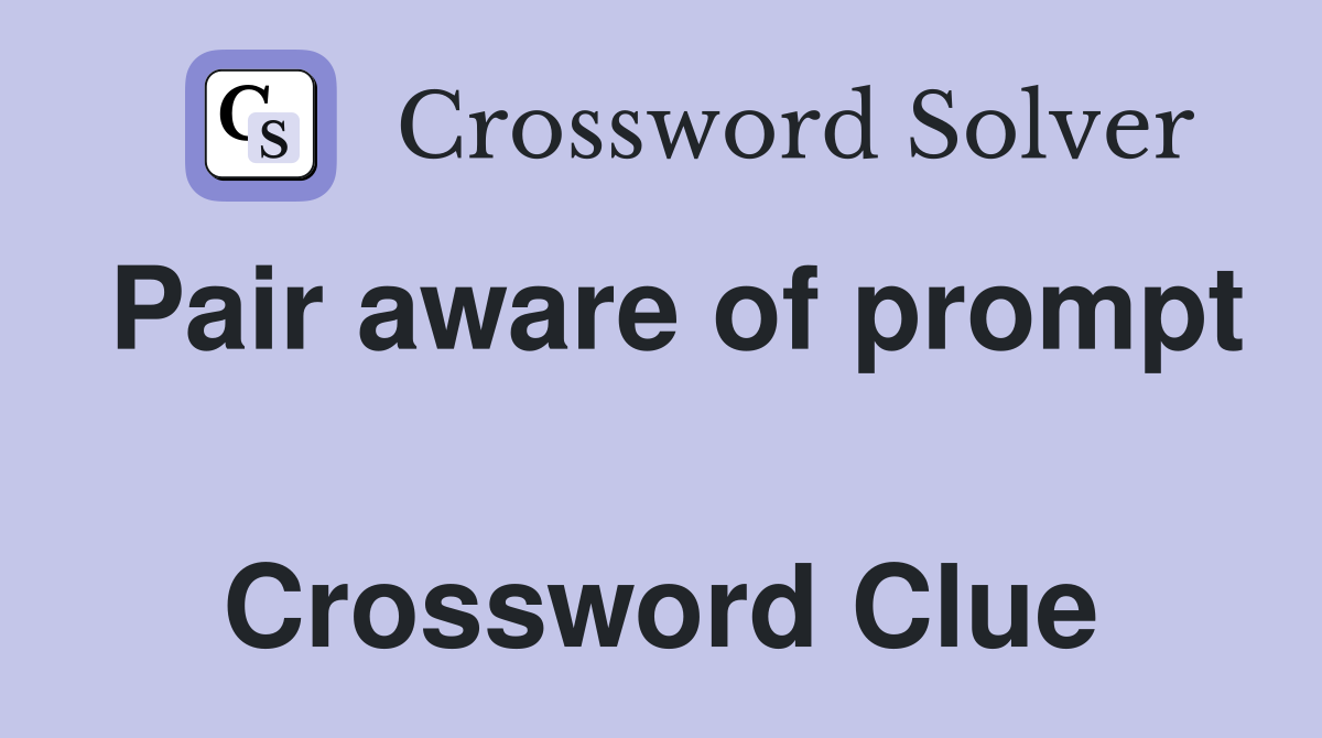 Pair aware of prompt  Crossword Clue