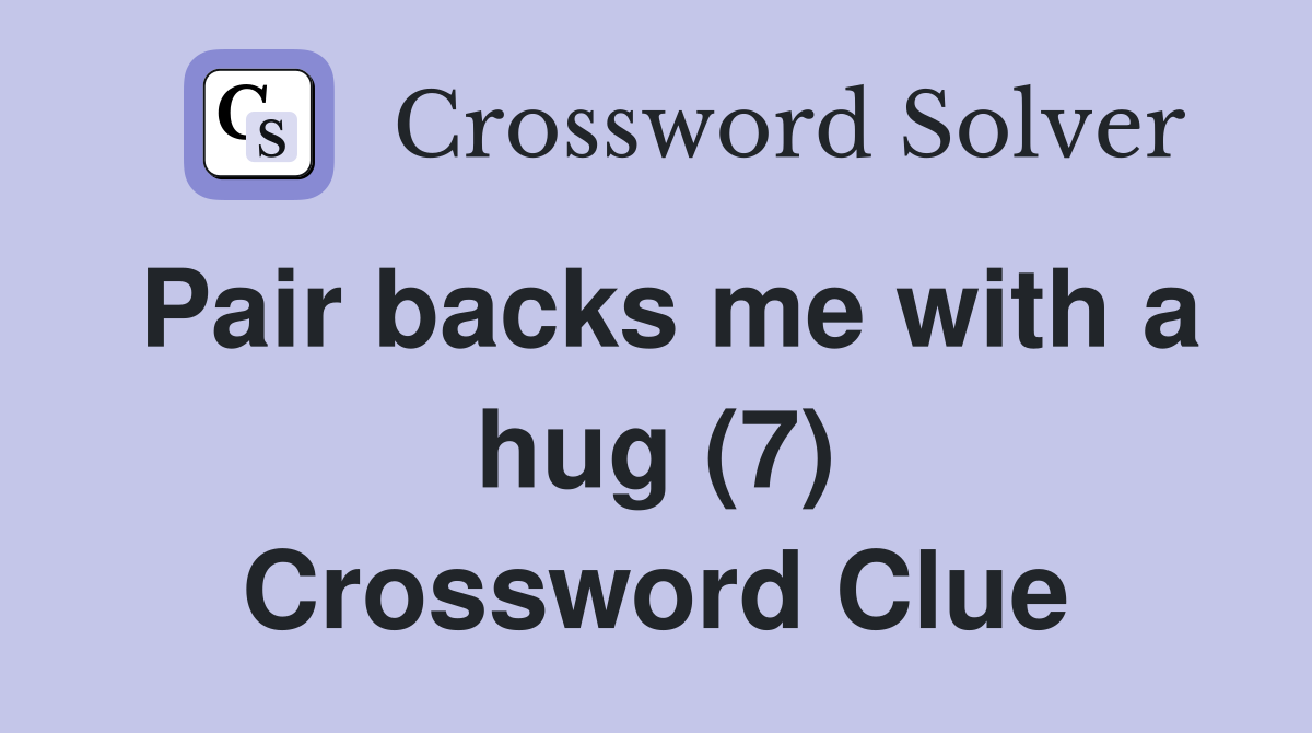 Pair backs me with a hug (7) Crossword Clue