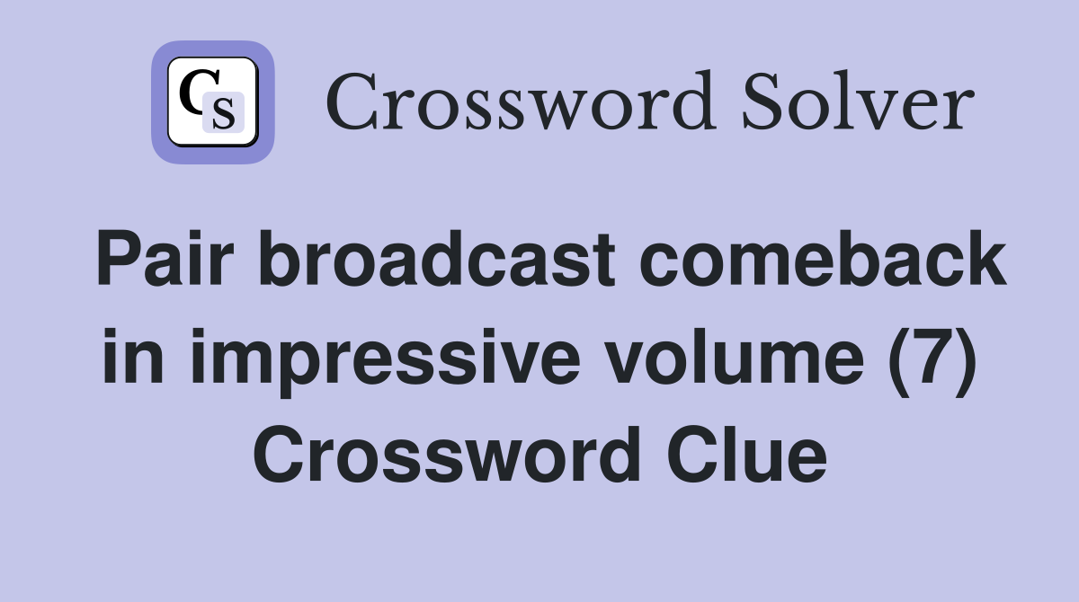 Pair broadcast comeback in impressive volume (7) Crossword Clue