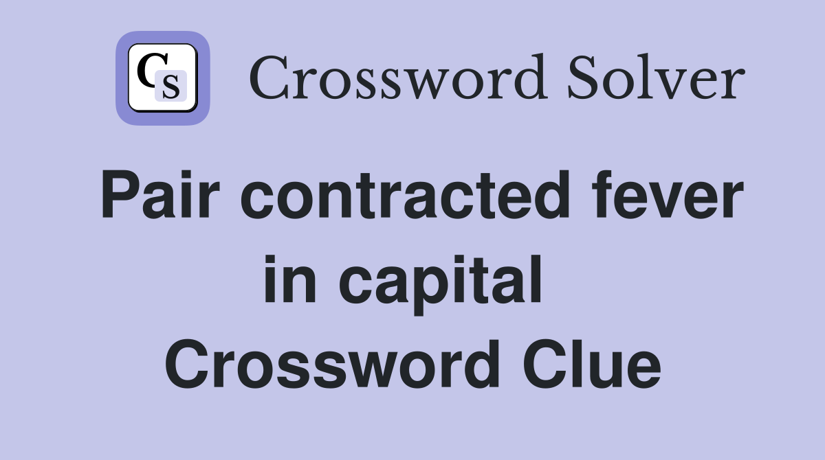 Pair contracted fever in capital  Crossword Clue