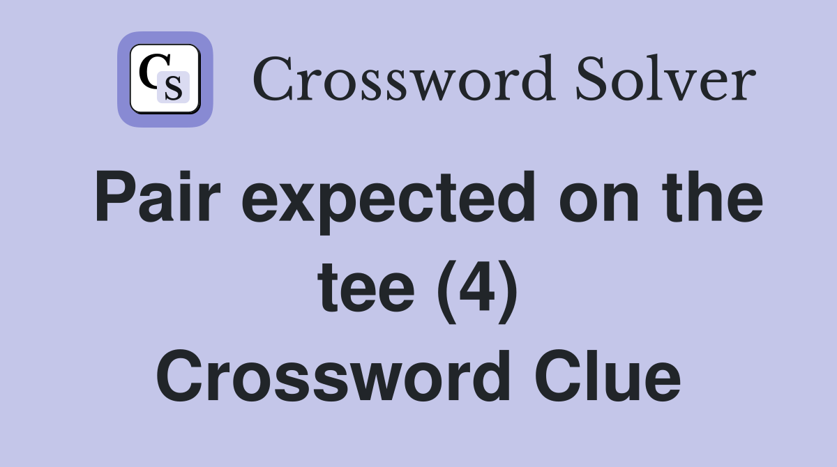 Pair expected on the tee (4) Crossword Clue