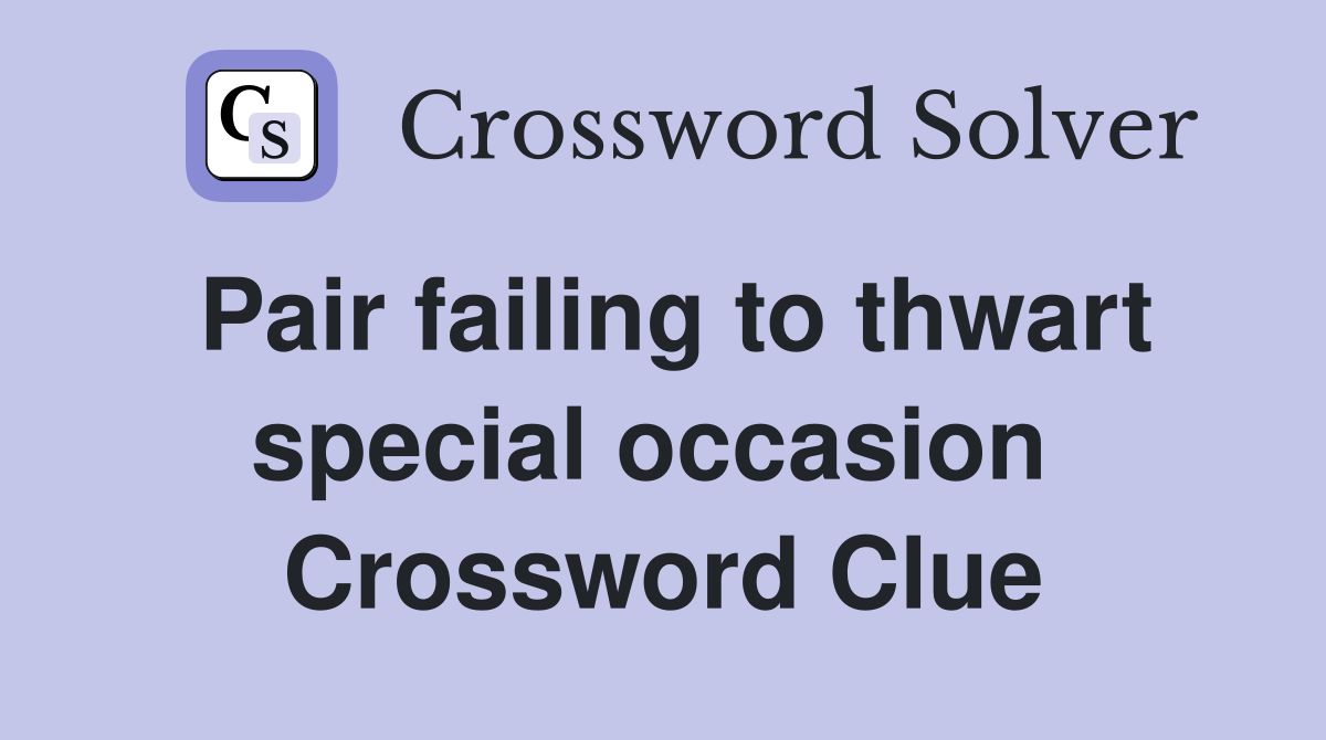 Pair failing to thwart special occasion  Crossword Clue