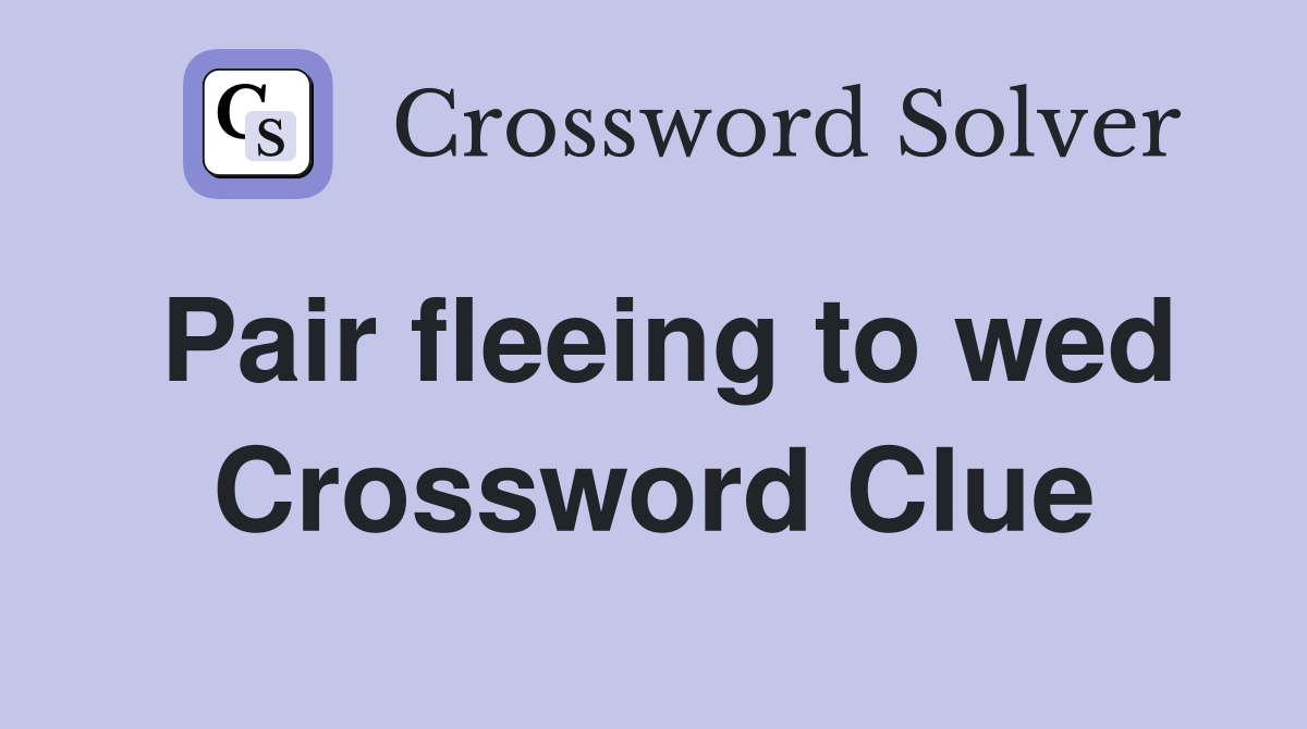 Pair fleeing to wed Crossword Clue