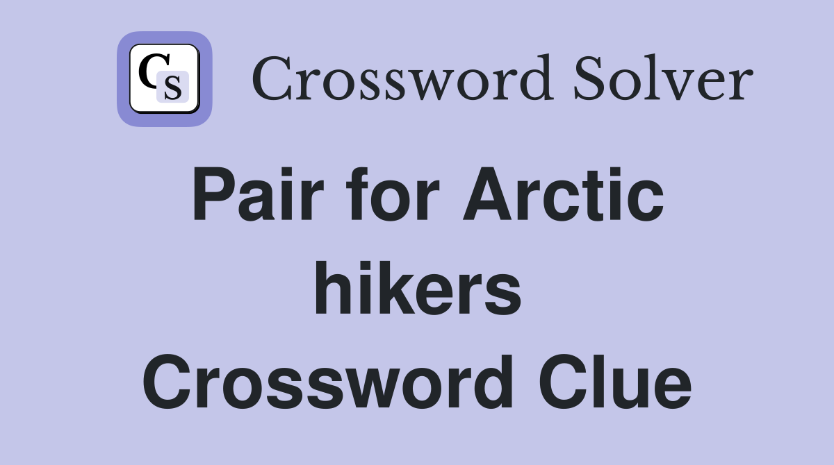 Pair for Arctic hikers Crossword Clue