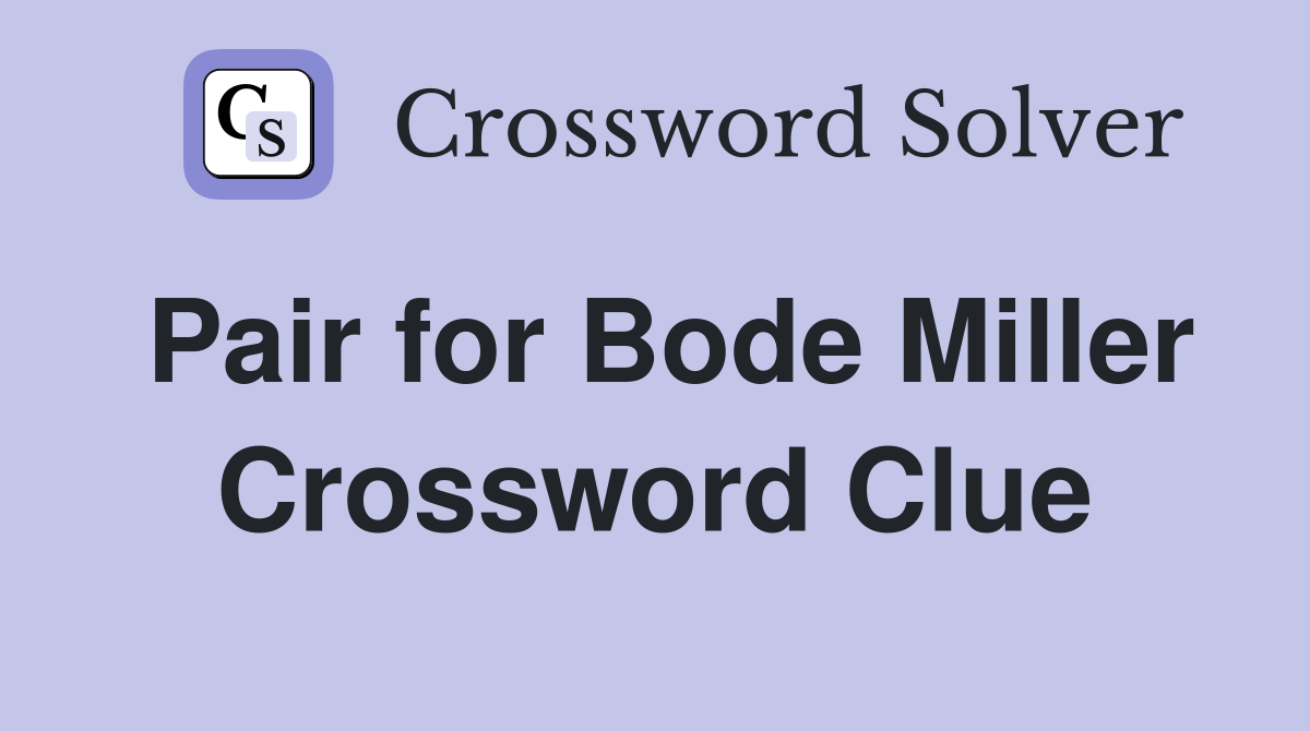 Pair for Bode Miller Crossword Clue