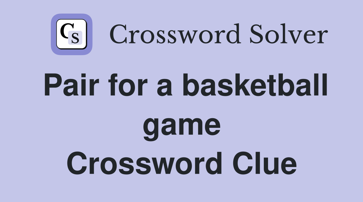 Pair for a basketball game Crossword Clue