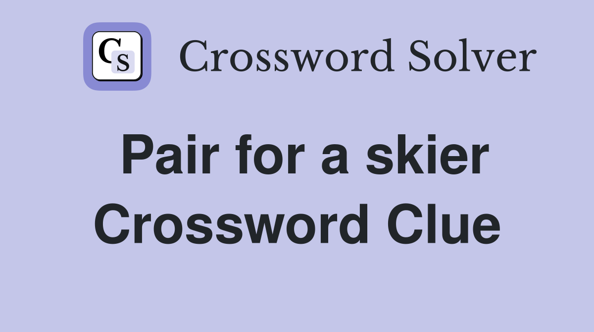 Pair for a skier Crossword Clue