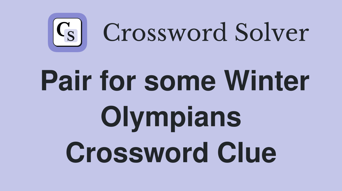 Pair for some Winter Olympians Crossword Clue