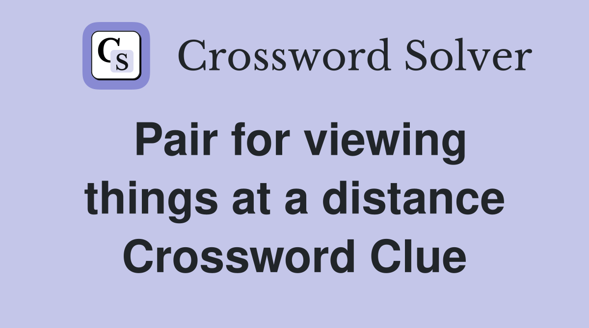 Pair for viewing things at a distance Crossword Clue