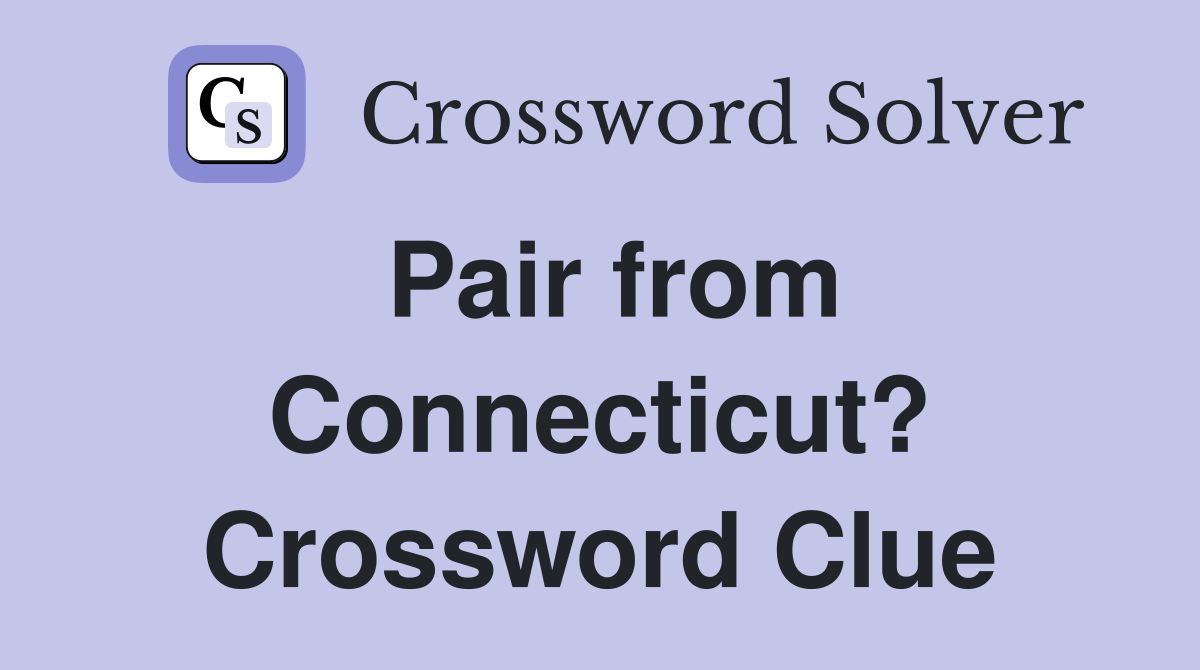 Pair from Connecticut? Crossword Clue