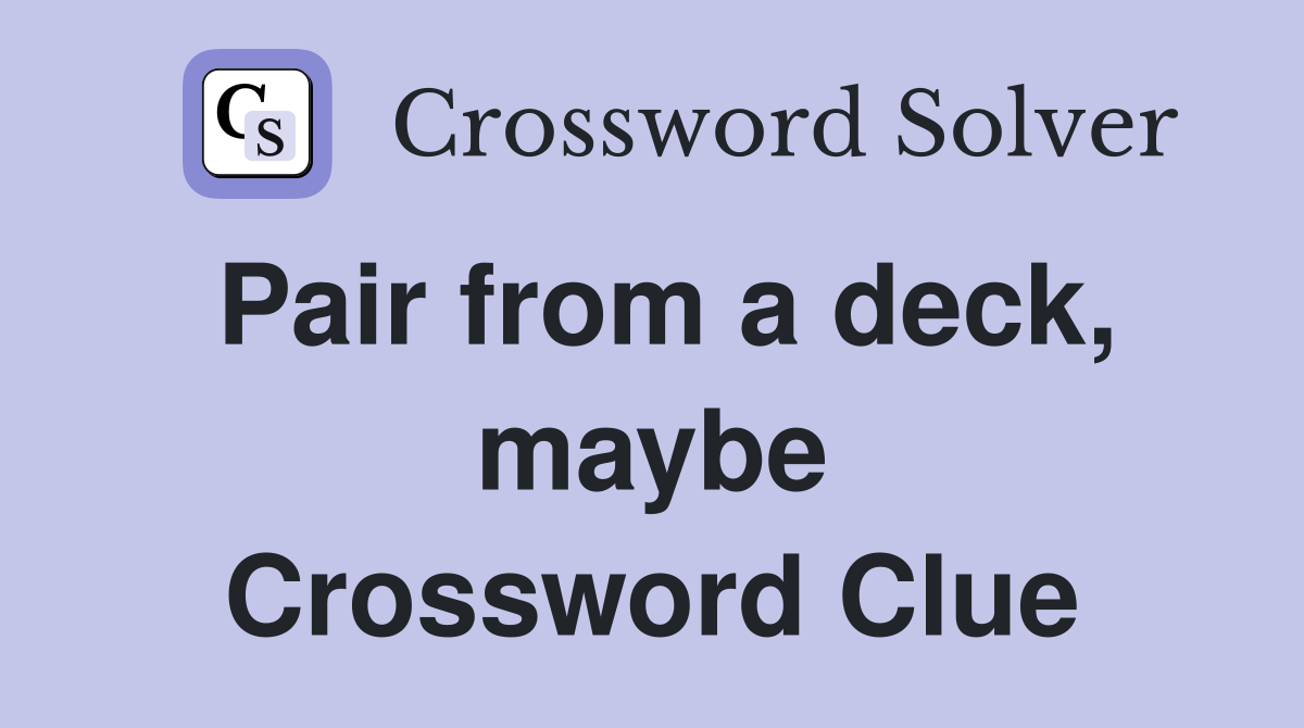Pair from a deck, maybe Crossword Clue