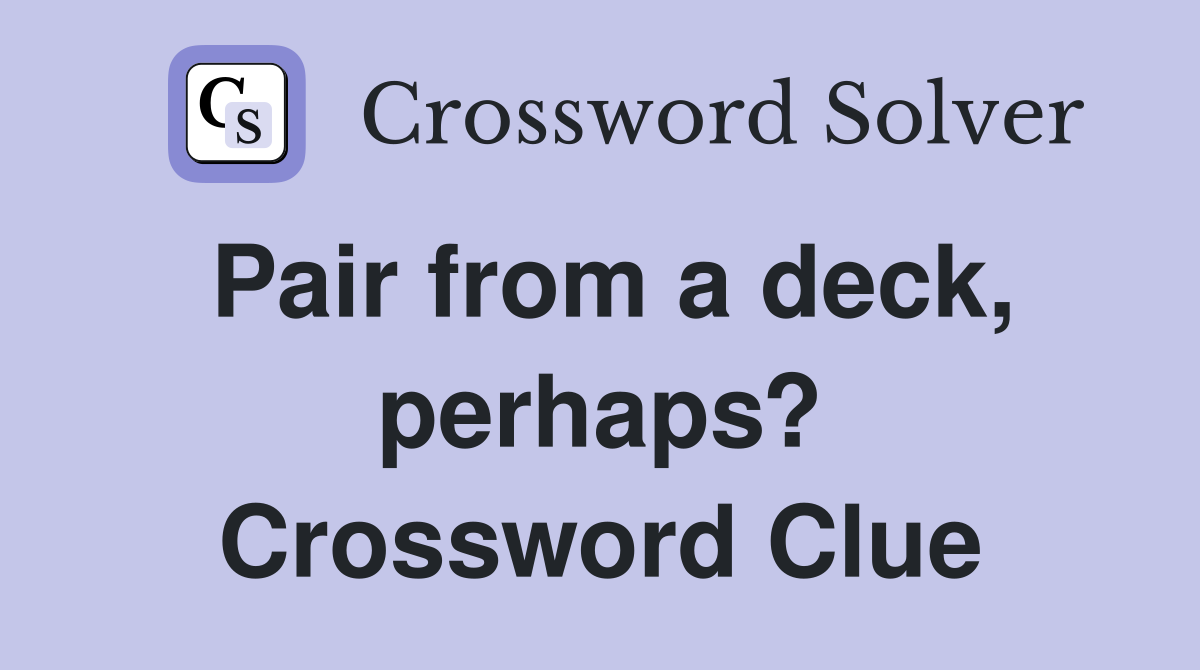 Pair from a deck, perhaps? Crossword Clue