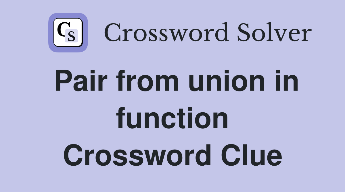 Pair from union in function Crossword Clue