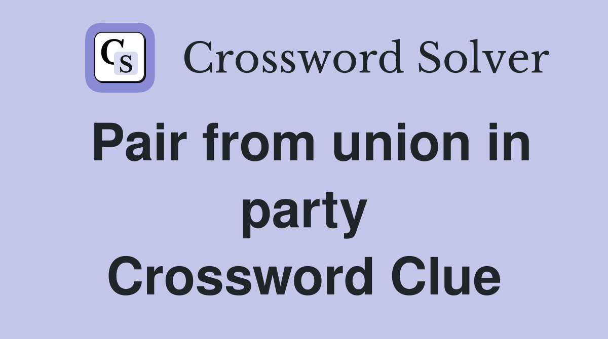 Pair from union in party Crossword Clue