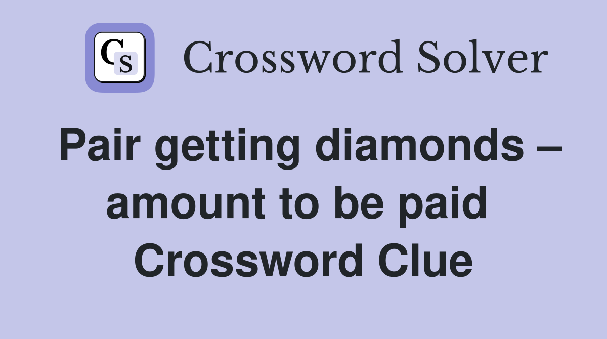 Pair getting diamonds – amount to be paid  Crossword Clue