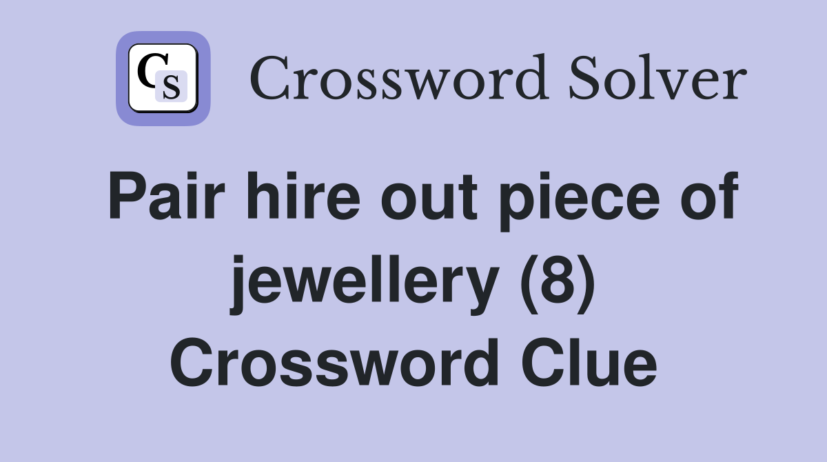 Pair hire out piece of jewellery (8) Crossword Clue