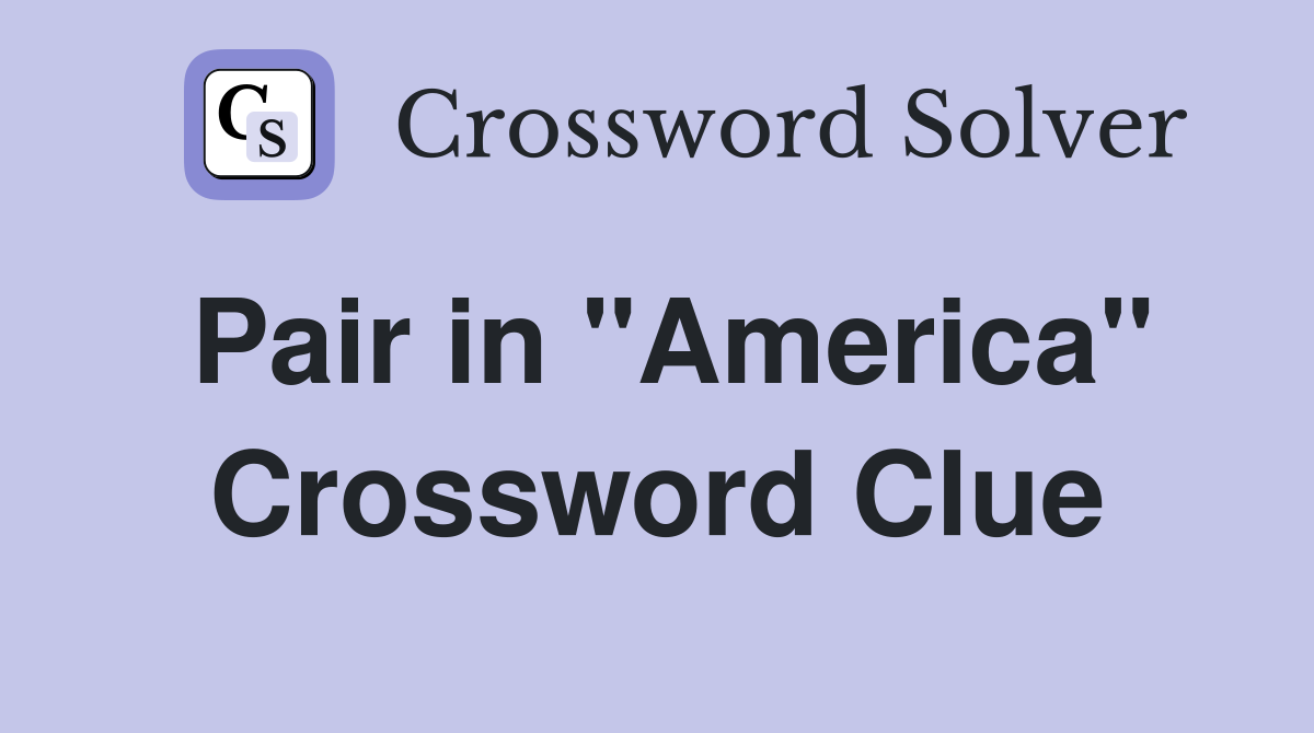 Pair in "America" Crossword Clue