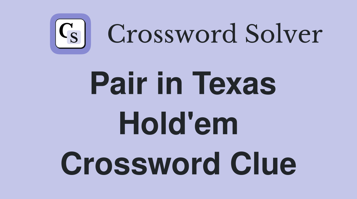 Pair in Texas Hold'em Crossword Clue