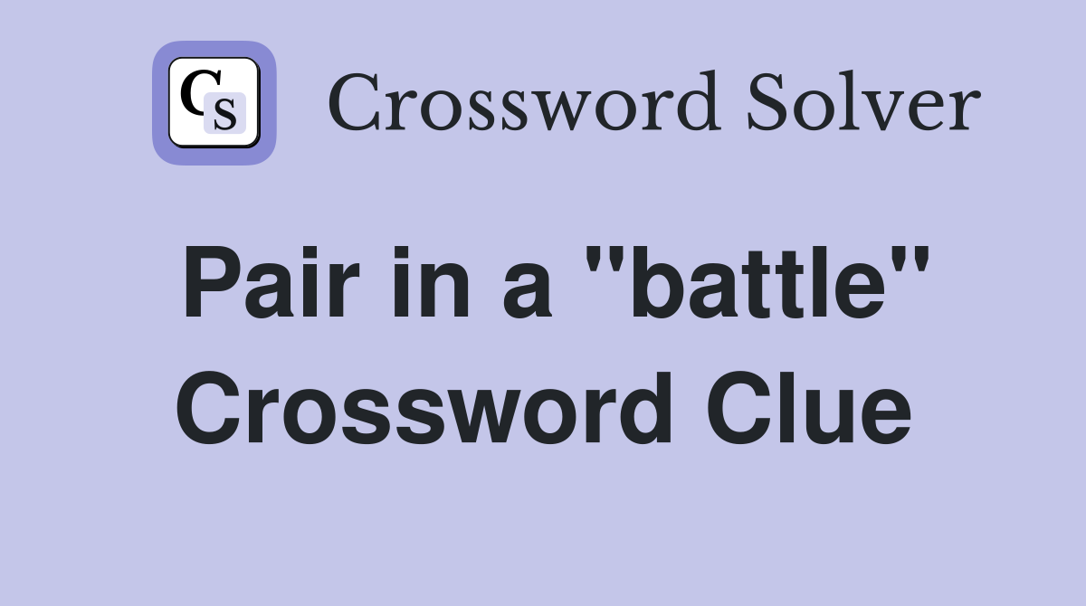 Pair in a "battle" Crossword Clue