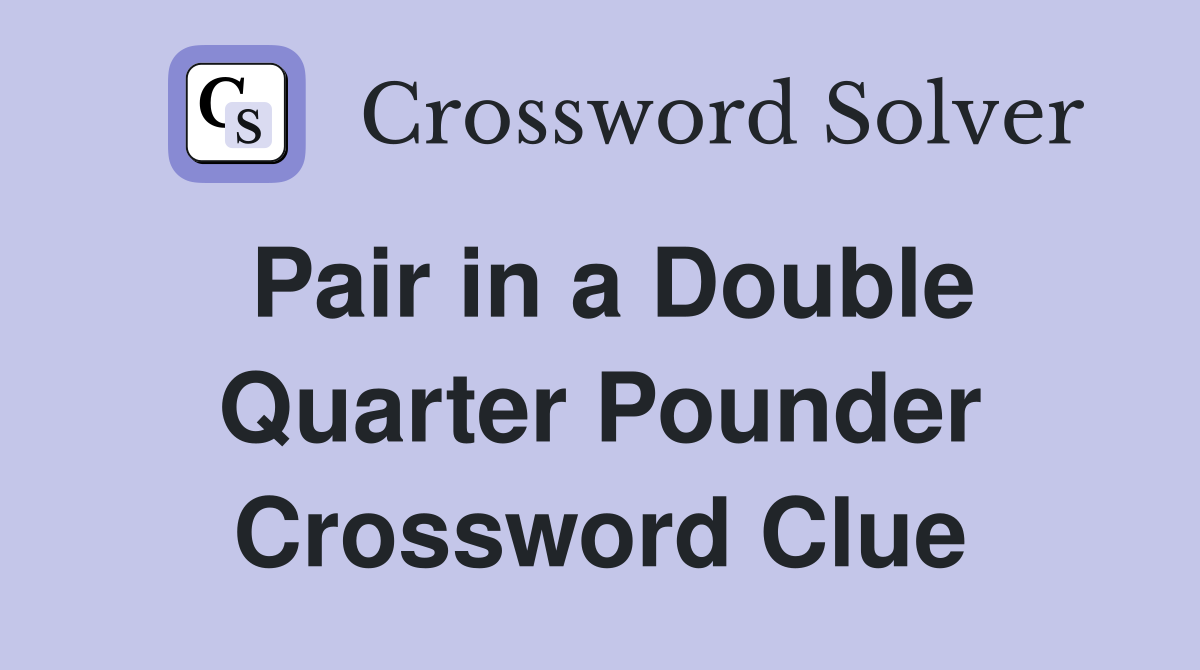 Pair in a Double Quarter Pounder Crossword Clue