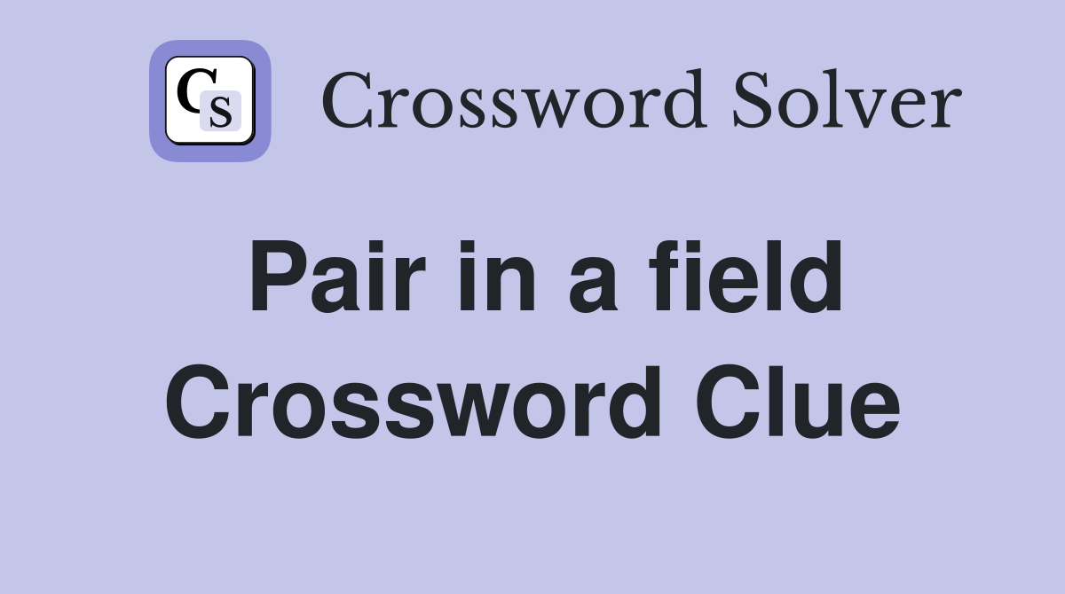 Pair in a field Crossword Clue