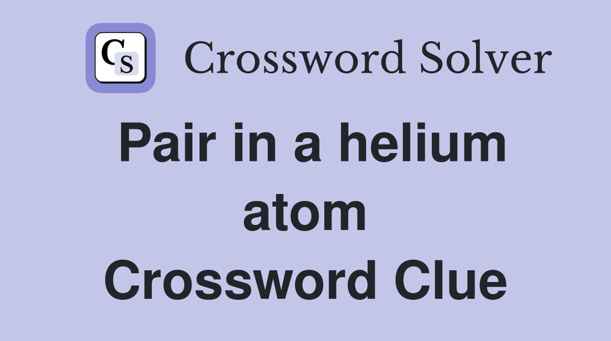 Pair in a helium atom Crossword Clue