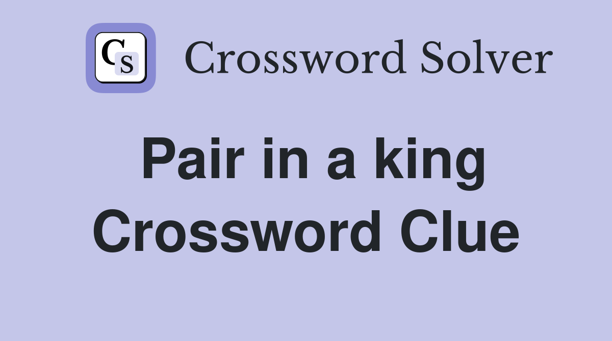 Pair in a king Crossword Clue
