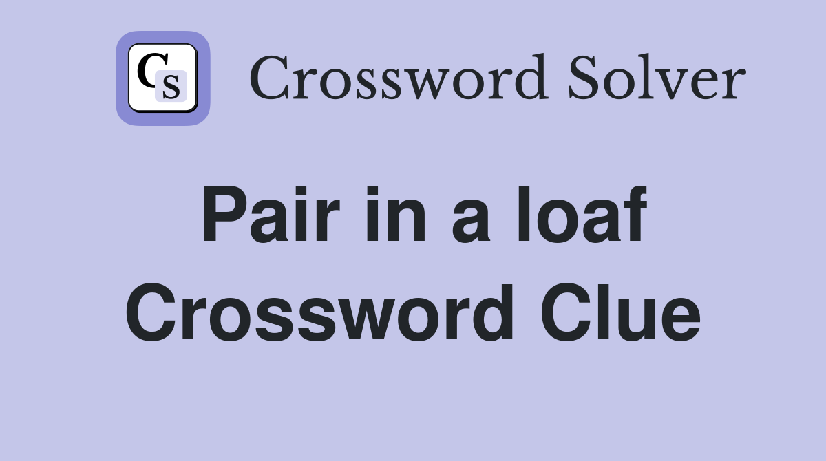 Pair in a loaf Crossword Clue