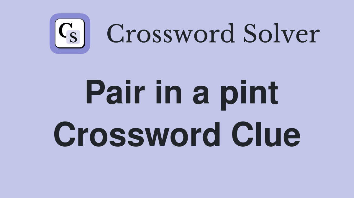 Pair in a pint Crossword Clue
