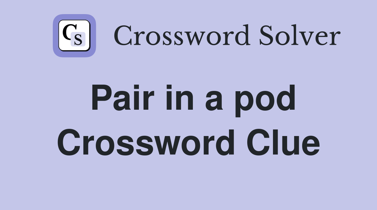 Pair in a pod Crossword Clue