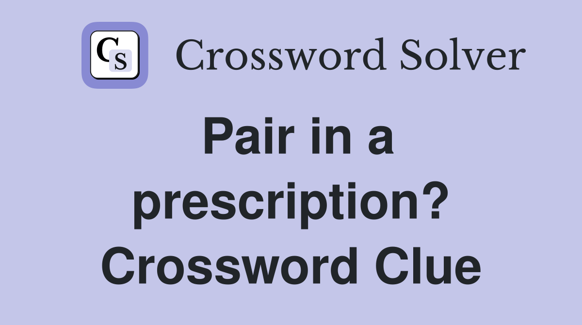 Pair in a prescription? Crossword Clue