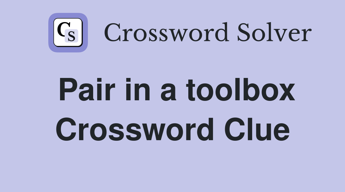 Pair in a toolbox Crossword Clue