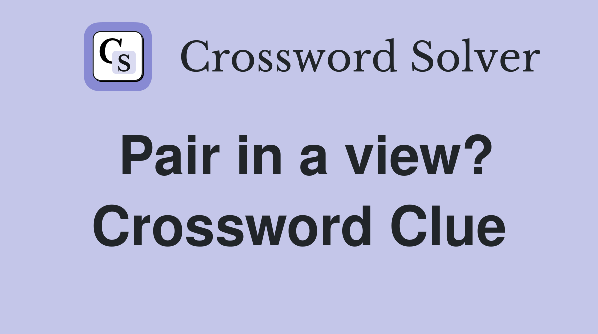 Pair in a view? Crossword Clue