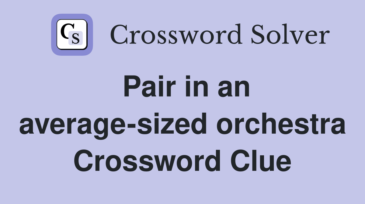 Pair in an average-sized orchestra Crossword Clue