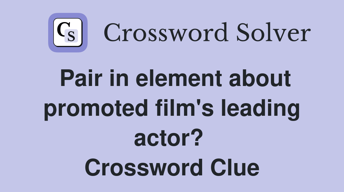 Pair in element about promoted film's leading actor?  Crossword Clue