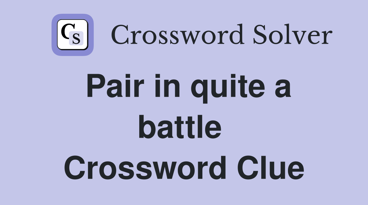Pair in quite a battle  Crossword Clue