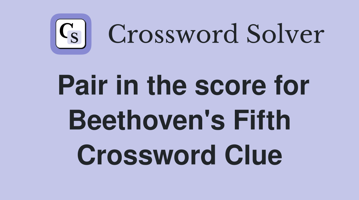Pair in the score for Beethoven's Fifth Crossword Clue