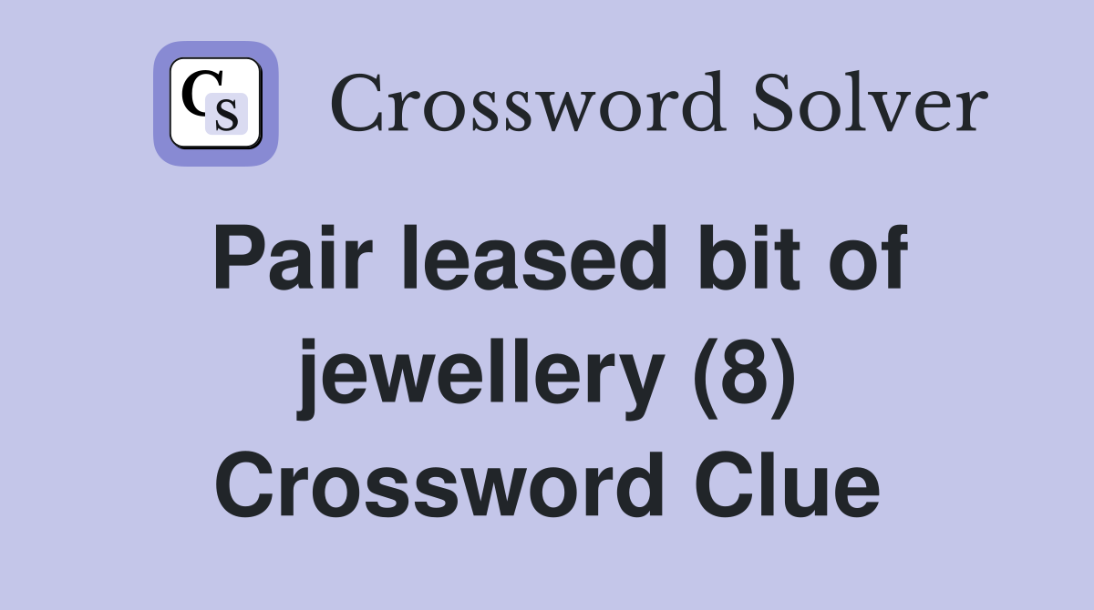 Pair leased bit of jewellery (8) Crossword Clue