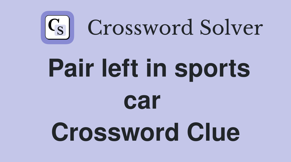 Pair left in sports car  Crossword Clue