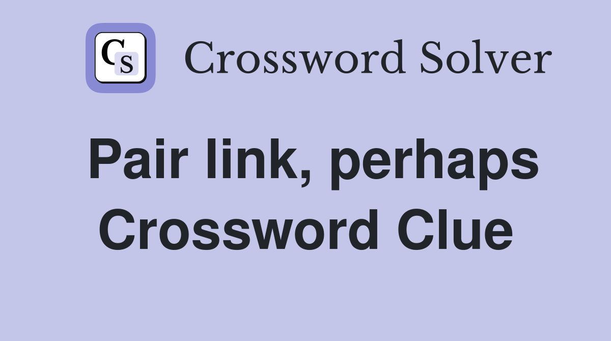 Pair link, perhaps Crossword Clue